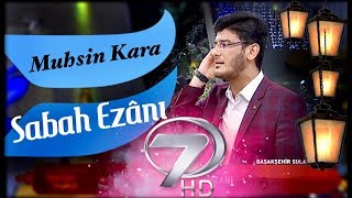 Muhsin KARA  Sabah Ezanı Kanal 7  2018 [upl. by Aicilyt]