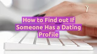 How to Find out If Someone Has a Dating Profile [upl. by Attikram]