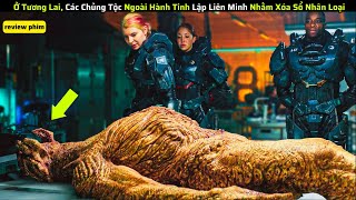 Ở Tương Lai Các Chủng Tộc Ngoài Hành Tinh Lập Liên Minh Nhằm Xóa Sổ Con Người review phim [upl. by Friedman]