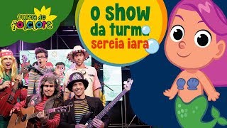 Turma do Folclore  Sereia Iara Ao Vivo O Show da Turma [upl. by Leizar249]