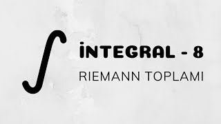 İntegral  8 Riemann Toplamı  İntegralin Mantığı [upl. by Anelrad]