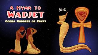 Hymn to Wadjet the cobra goddess in Ancient Egyptian Religion [upl. by Enitsyrk]