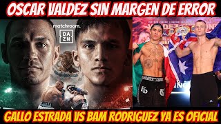 OFICIAL GALLO ESTRADA vs BAM RORIGUEZ  Oscar Valdez obligado a ganar ante Liam Wilson Previa [upl. by Kcirrez]