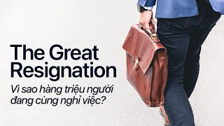 The Great Resignation Giải Thích Đơn Giản về quotĐại Khủng Hoảng Nghỉ Việcquot [upl. by Airakaz]