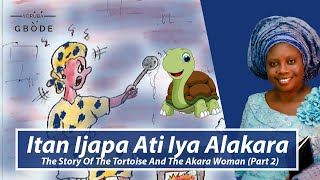 Yoruba Story  Itan Ijapa Ati Iya Alakara  The Story Of The Tortoise And The Akara Woman Part 2 [upl. by Siger]