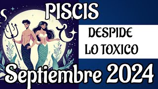 Piscis horóscopo Septiembre 2024 Nuevos Horizontes y Despidiendo lo Tóxico [upl. by Ursi]