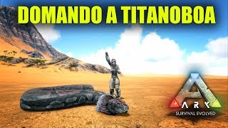 Como domar a Titanoboa no Ark Survival Evolved  PT BR [upl. by Bartko593]