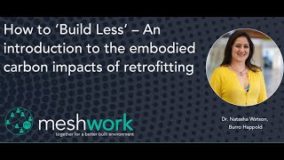 How to ‘Build Less’ – An introduction to the embodied carbon impacts of retrofitting [upl. by Notsirb]