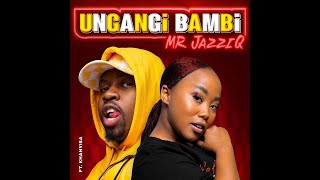 Mr JazziQ Ungangi Bambi Feat Khanyisa Official Audio [upl. by Eeresid239]