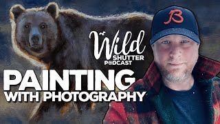 Painting with Photography  Wild Shutter Podcast Episode 7 [upl. by Alverta]