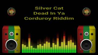 Silver Cat  Dead In Ya Corduroy Riddim [upl. by Fionna]