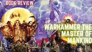 Warhammer 40K Master of Mankind Book Review Part 1 [upl. by Eelirem]