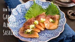 How to Make Garlic Albacore Sashimi Recipe ニンニク醤油漬けビン長鮪の作り方（レシピ） [upl. by Levona74]