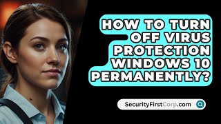 How To Turn Off Virus Protection Windows 10 Permanently  SecurityFirstCorpcom [upl. by Eirolav660]