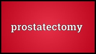 Prostatectomy Meaning [upl. by Jennie]