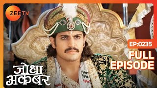 Jodha Akbar  Full Episode 234  Akbar ने वेष बदल कर बाजार का दौरा किया  Zee TV [upl. by Howlyn5]