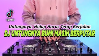 DJ UNTUNGNYA BUMI MASIH BERPUTAR  UNTUNGNYA HIDUP HARUS TETAP BERJALAN REMIX VIRAL TIKTOK TERBARU [upl. by Ternan715]