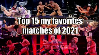 Top 15 my Favorite Matches of 2021 [upl. by Bertolde]