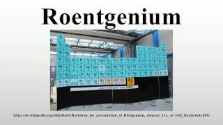 Roentgenium [upl. by Nyladnor935]