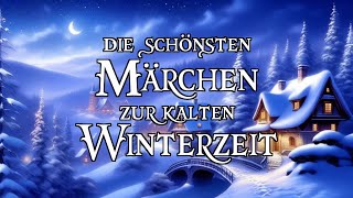 Die schönsten Märchen zur kalten Winterzeit zum Träumen und Einschlafen ❄⛄❄  Hörbuch [upl. by Nauqat567]