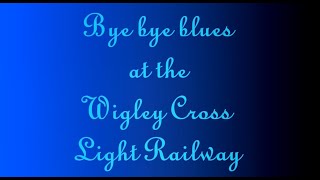 Bye Bye Blues At The Wigley Cross Light Railway [upl. by Hannibal224]