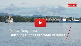 PapuaNeuguinea Hoffnung für das bedrohte Paradies  missio München [upl. by Davida]