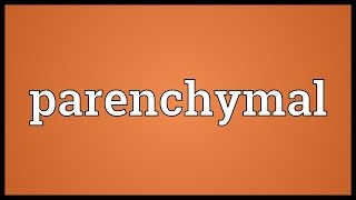 Parenchymal Meaning [upl. by Ruperta]