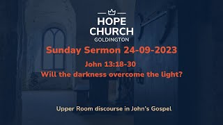 24092023 John 131830 Will the darkness overcome the light [upl. by Odelinda]