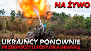 NA ŻYWO UKRAIŃCY PONOWNIE PRZEKROCZYLI ROSYJSKĄ GRANICĘ [upl. by Ahseinet]