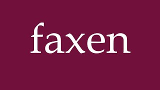 How to Pronounce faxen fax Correctly in German [upl. by Mccandless]