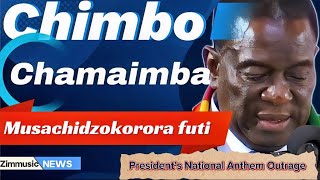 CHIMBO CHAMAIMBA MUSACHIDZOKORORA FUTIPresident Mnangagwa’s National Anthem Outrage [upl. by Nerot747]