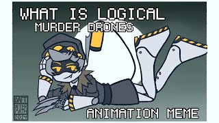 WHAT IS LOGICAL  Animation Meme  Murder Drones [upl. by Adlemi]