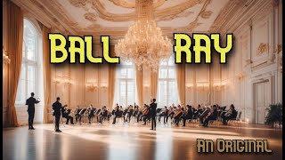 Ballray  An Original Orchestration [upl. by Larry]