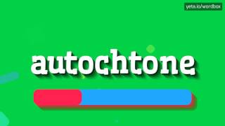 AUTOCHTONE  HOW TO PRONOUNCE IT [upl. by Hudis]