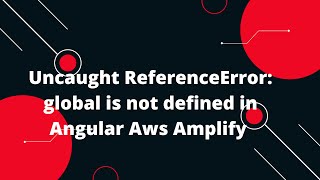 Uncaught ReferenceError global is not defined in Angular Aws Amplify [upl. by Spalla]