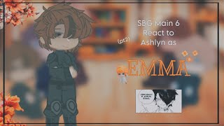 SBG Main 6 React to Ashlyn as Emma  SBG x TPN  22  Angst  No Ships  Read Description [upl. by Dajma]