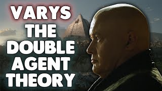 Varys The Double Agent Theory  Game of Thrones Season 7 Theory [upl. by Nhguavahs633]