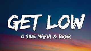 O SIDE MAFIA X BRGR  GET LOW Lyrics [upl. by Lewin]