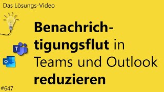 Das Lösungsvideo 647 Benachrichtigungsflut in Teams und Outlook reduzieren [upl. by Ecital807]