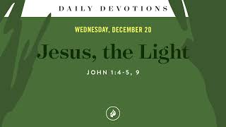 Jesus the Light – Daily Devotional [upl. by Yonatan]