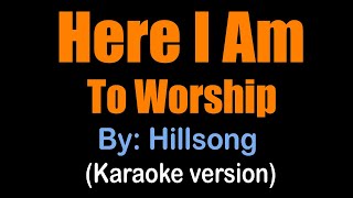 HERE I AM TO WORSHIP  Hillsong karaoke version [upl. by Nus87]