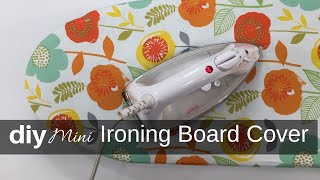 DIY Mini Ironing Board Cover Sewing Tutorial [upl. by Eceirahs]