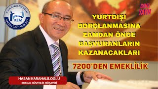 YURTDIŞI BORÇLANMASINA ZAMDAN ÖNCE BAŞVURANLARIN KAZANACAKLARI 7200DEN EMEKLİLİK [upl. by Radnaxela]