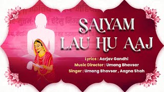 Saiyam Lau Hu Aaj  Aarjav Gandhi  Umang Bhavsar  Aagna Shah [upl. by Clarinda319]