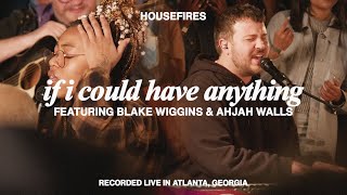 If I Could Have Anything feat Blake Wiggins amp Ahjah Walls  Housefires [upl. by Atkinson]