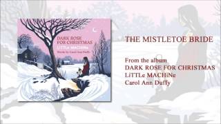 The Mistletoe Bride by Carol Ann Duffy and LiTTLe MACHiNe [upl. by Zebadiah591]