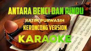 Antara Benci Dan Rindu  Ratih Purwasih  Versi Keroncong  Karaoke [upl. by Yanat]