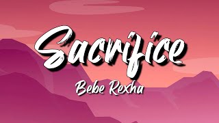 Bebe Rexha  Sacrifice Lyrics [upl. by Janella]