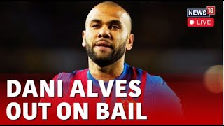 Dani Alves LIVE News  Dani Alves To Leave Prison As He Puts Up €1m Bail  Spain LIVE News [upl. by Adnolrehs698]