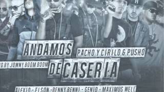 ANDAMOS DE CASERIA REMIX  Pacho y Cirilo Ft Pusho Genio Maximus Wel  Benny Benni Alexio Elson [upl. by Irah360]